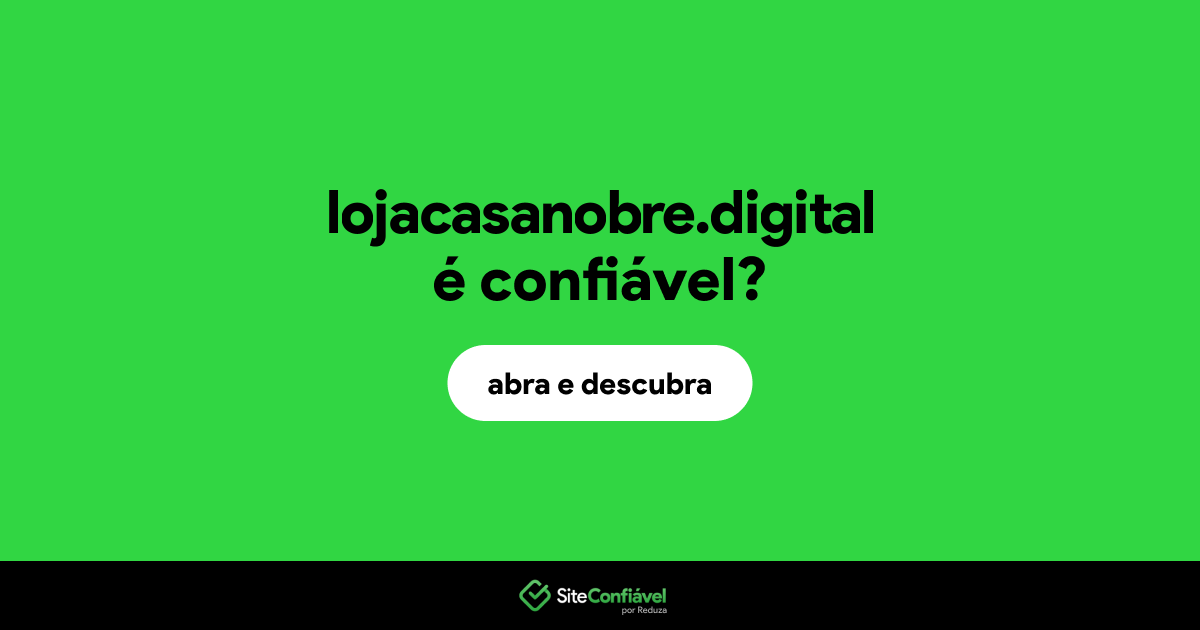 O site lojacasanobre.digital é confiável?