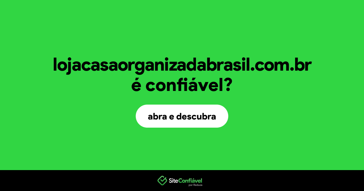 O site lojacasaorganizadabrasil.com.br é confiável?
