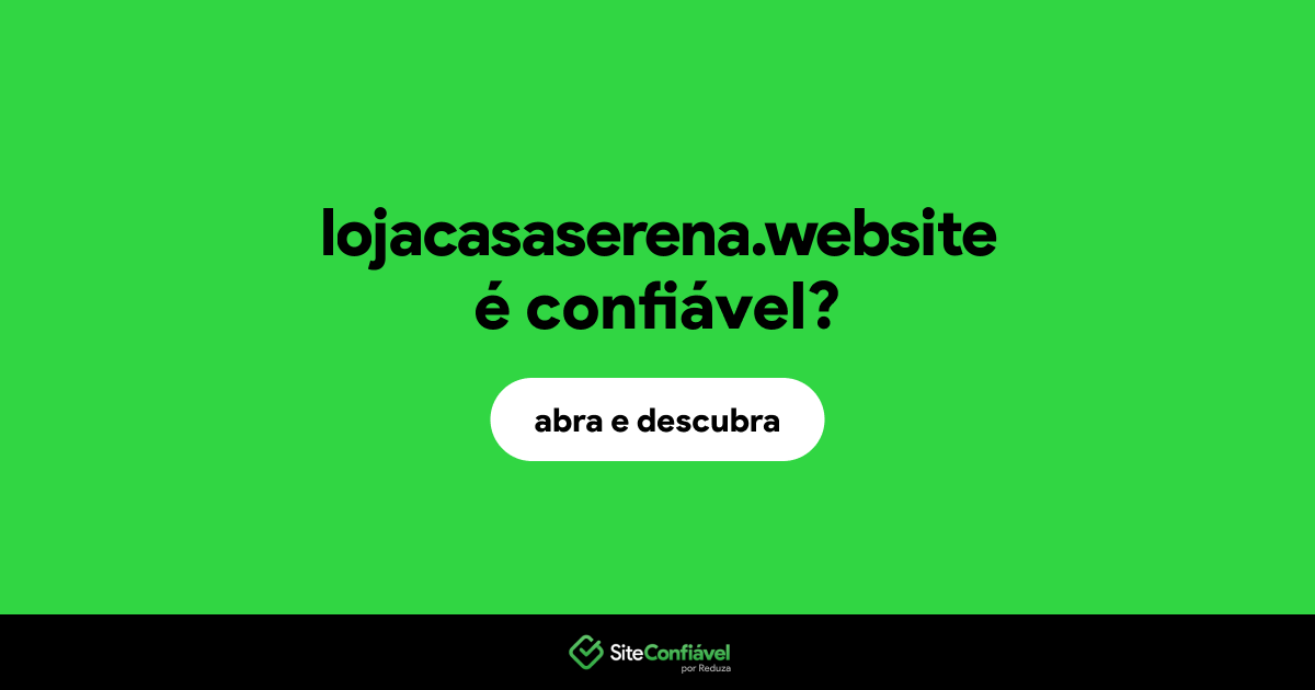 O site lojacasaserena.website é confiável?
