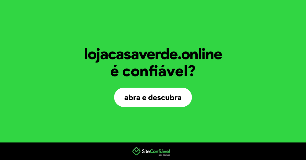 O site lojacasaverde.online é confiável?