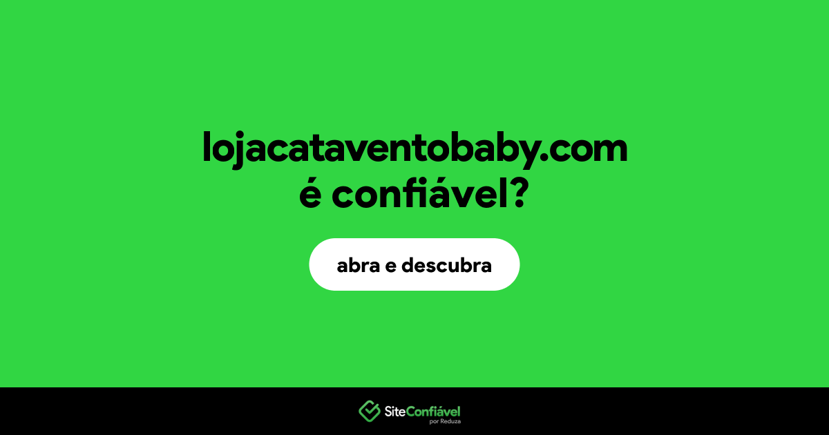 O site lojacataventobaby.com é confiável?