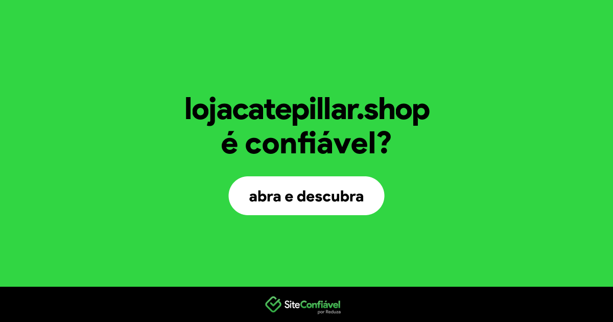 O site lojacatepillar.shop é confiável?
