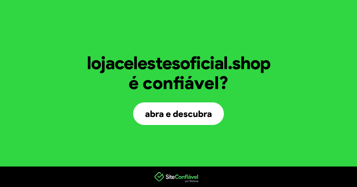 O site lojacelestesoficial.shop é confiável?