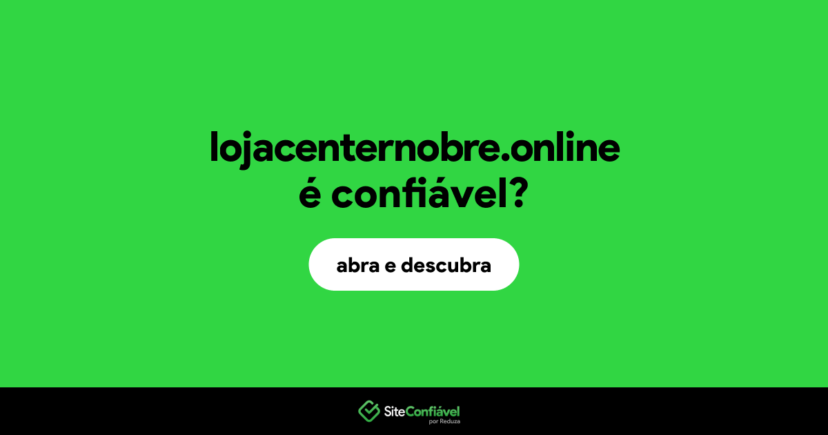 O site lojacenternobre.online é confiável?