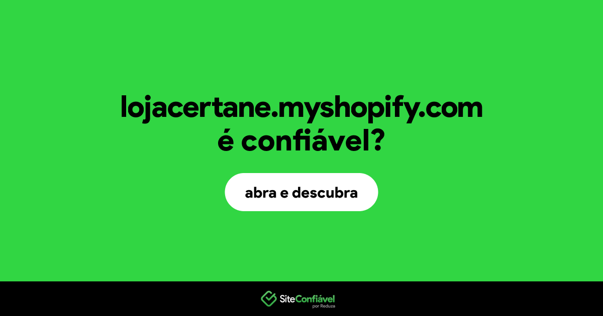 O site lojacertane.myshopify.com é confiável?