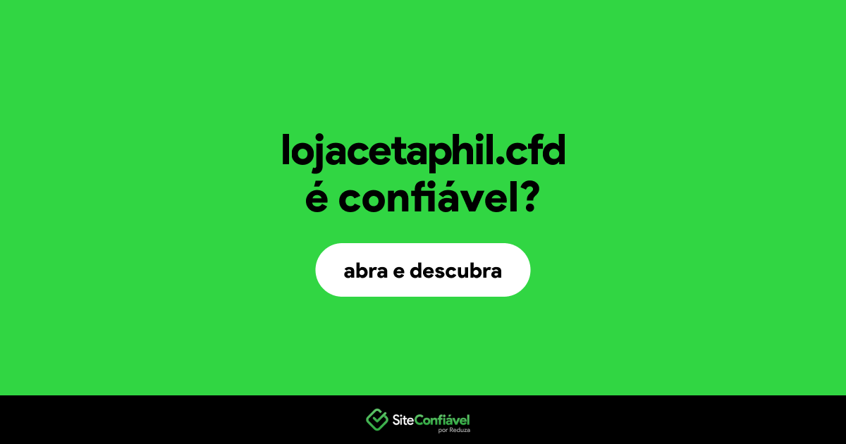 O site lojacetaphil.cfd é confiável?
