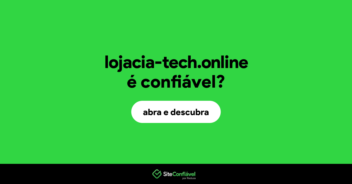 O site lojacia-tech.online é confiável?