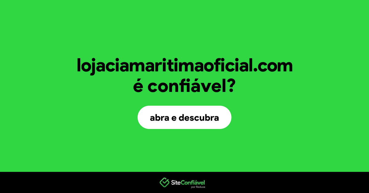 O site lojaciamaritimaoficial.com é confiável?