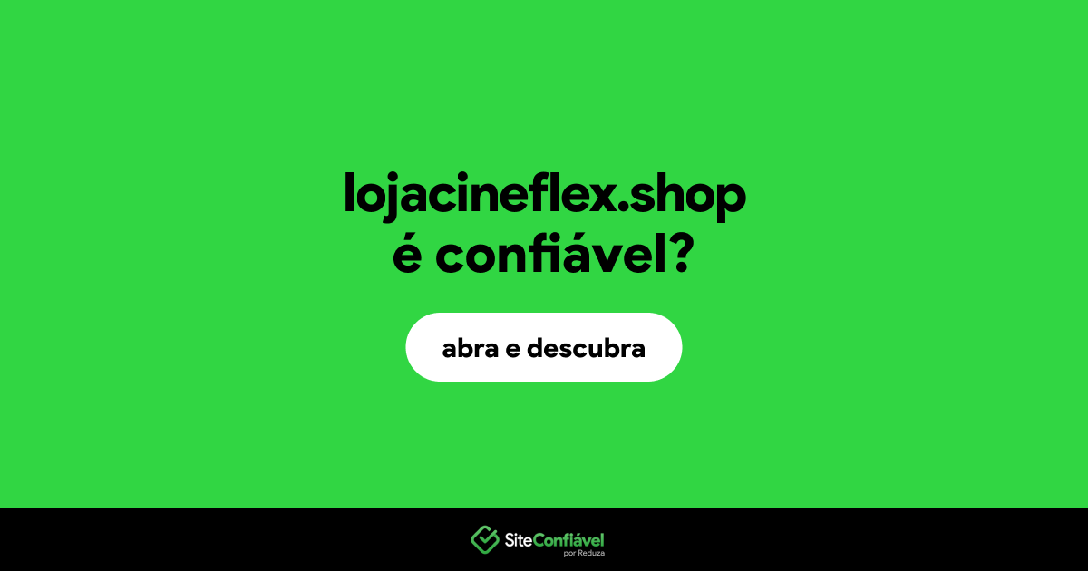 O site lojacineflex.shop é confiável?