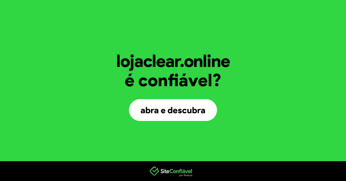 O site lojaclear.online é confiável?