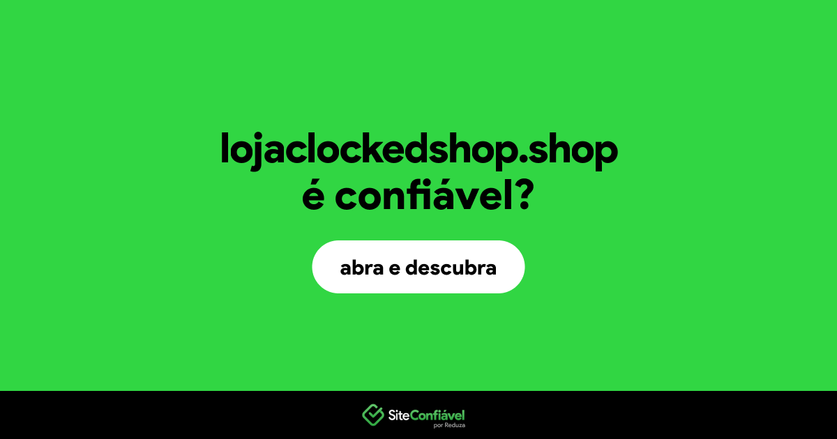 O site lojaclockedshop.shop é confiável?