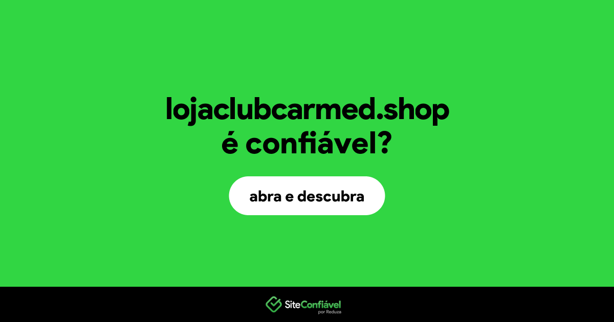 O site lojaclubcarmed.shop é confiável?