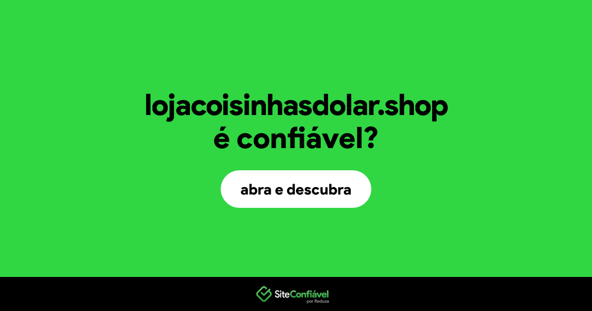 O site lojacoisinhasdolar.shop é confiável?