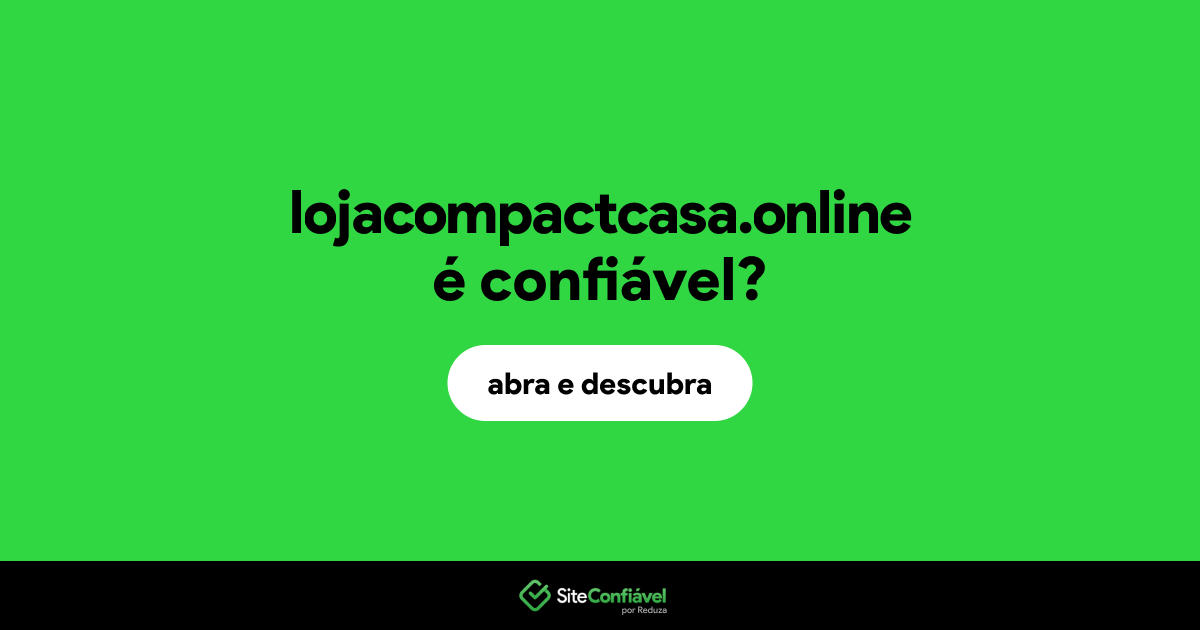 O site lojacompactcasa.online é confiável?