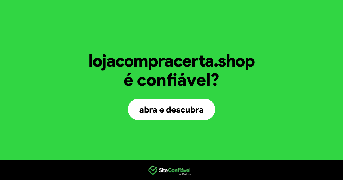 O site lojacompracerta.shop é confiável?