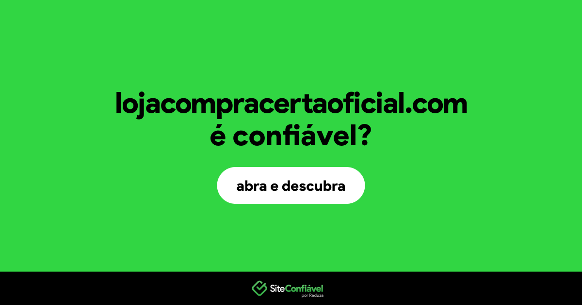 O site lojacompracertaoficial.com é confiável?
