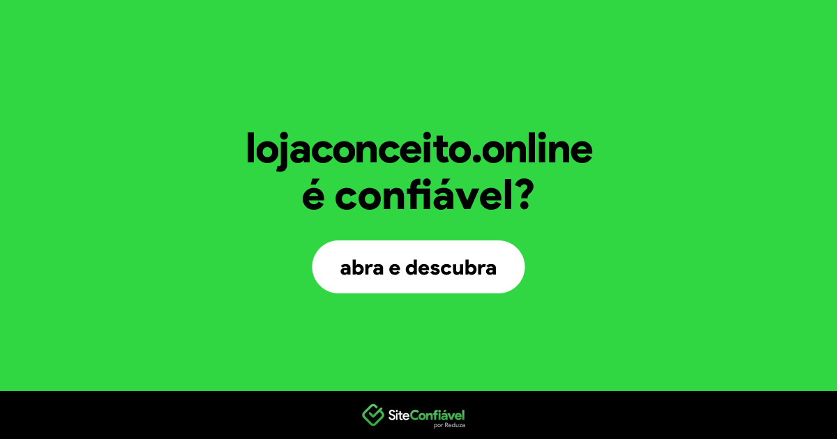 O site lojaconceito.online é confiável?