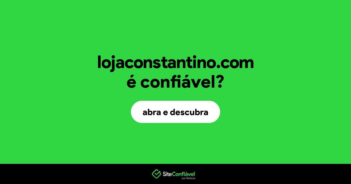 O site lojaconstantino.com é confiável?