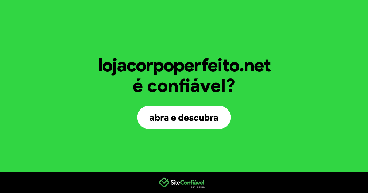 O site lojacorpoperfeito.net é confiável?