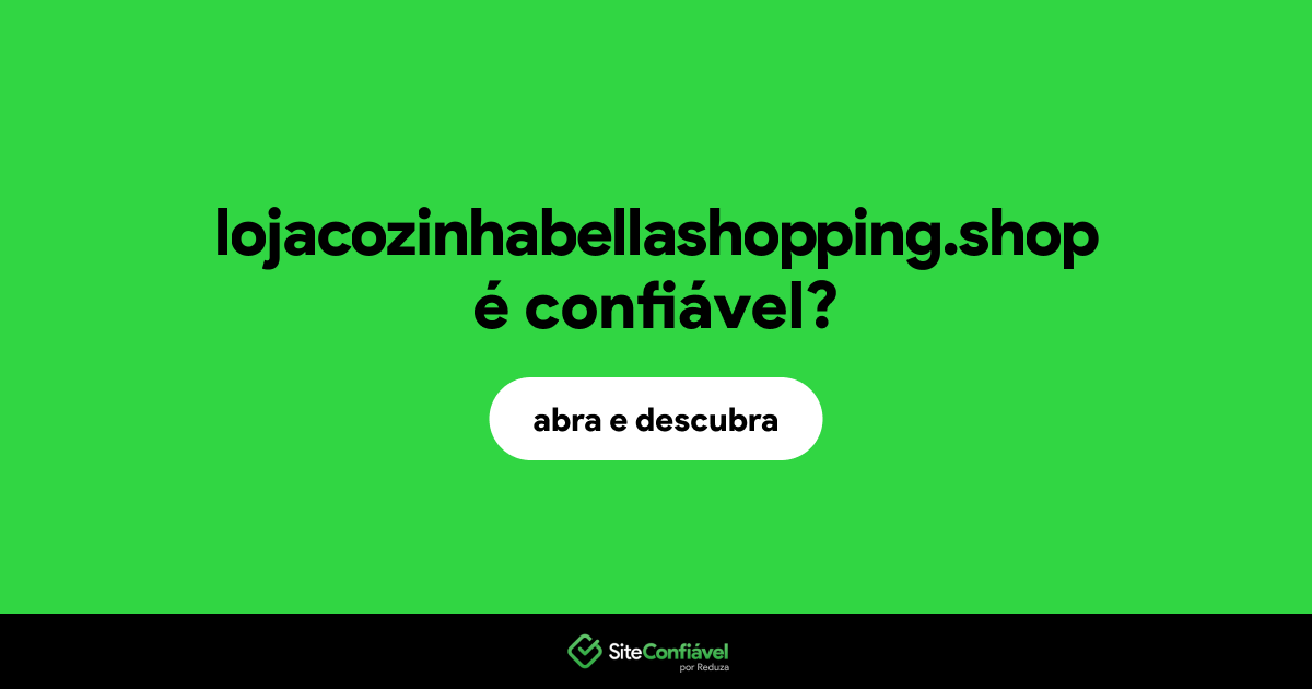 O site lojacozinhabellashopping.shop é confiável?