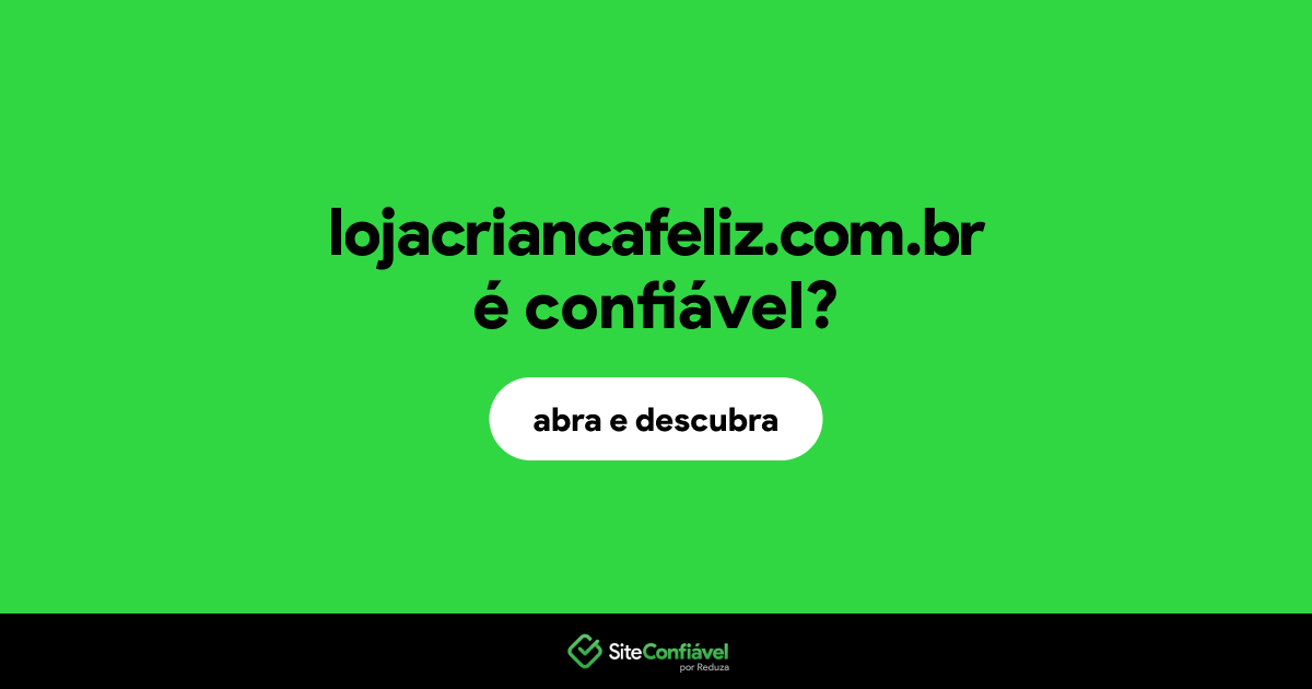 O site lojacriancafeliz.com.br é confiável?