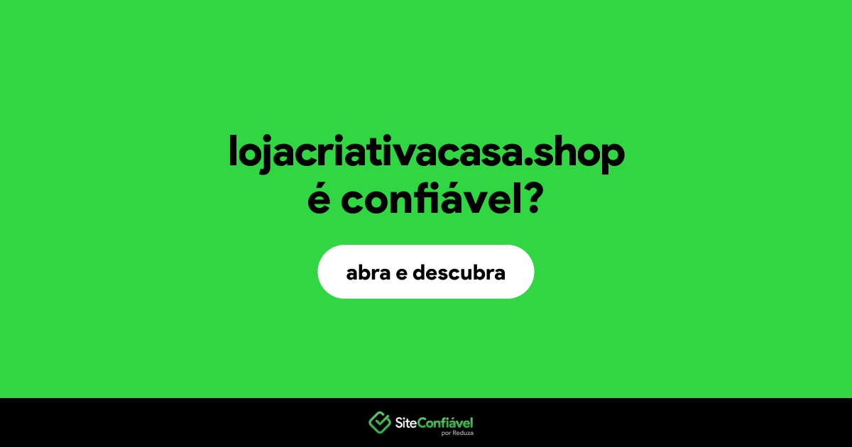 O site lojacriativacasa.shop é confiável?