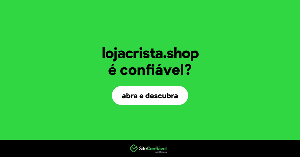 O site lojacrista.shop é confiável?