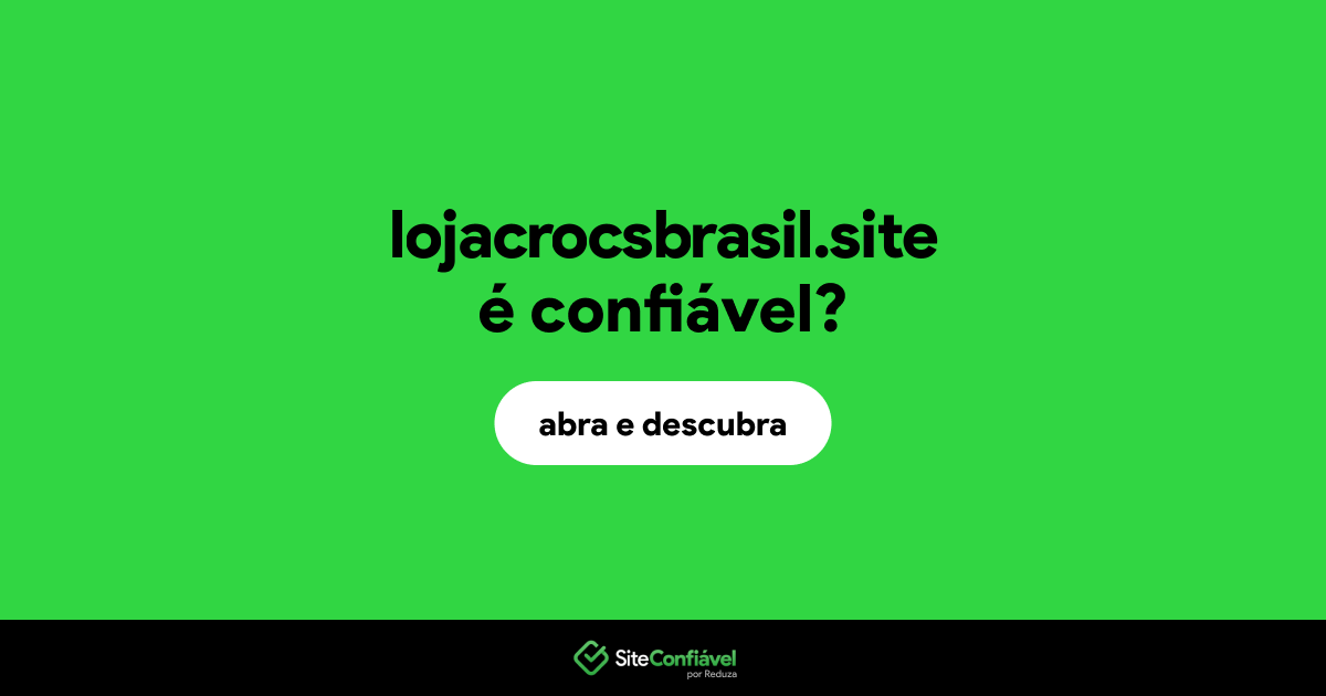 O site lojacrocsbrasil.site é confiável?