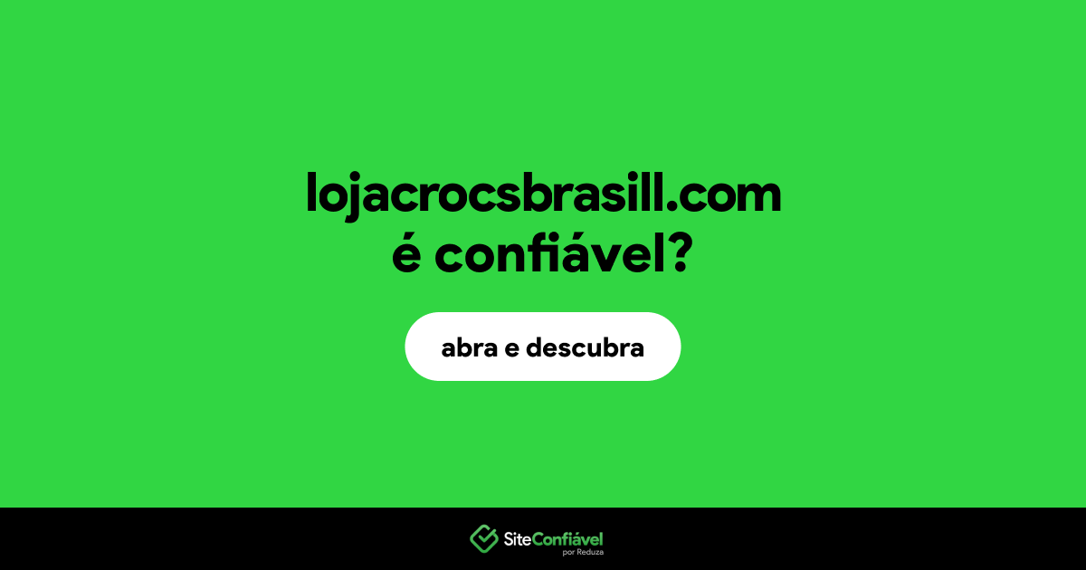 O site lojacrocsbrasill.com é confiável?