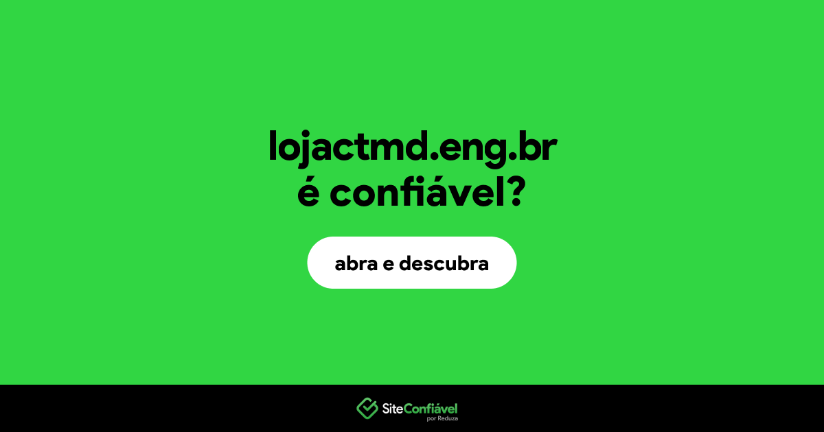 O site lojactmd.eng.br é confiável?
