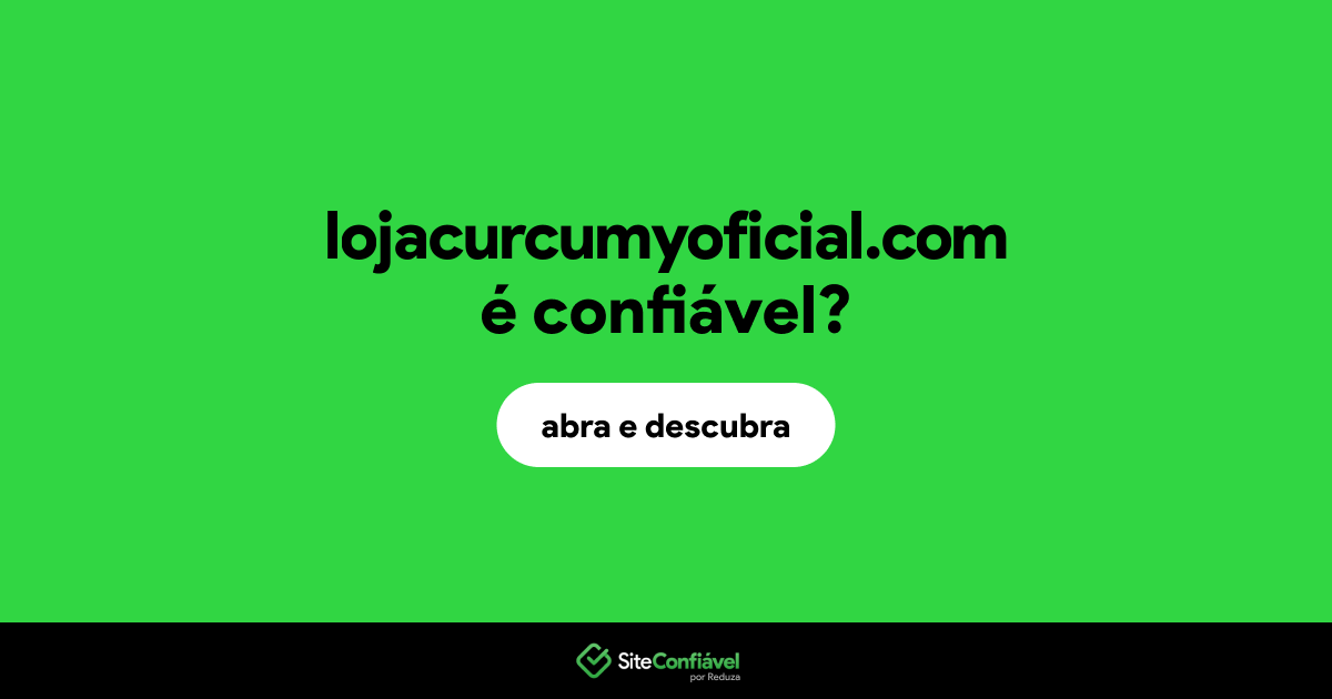 O site lojacurcumyoficial.com é confiável?