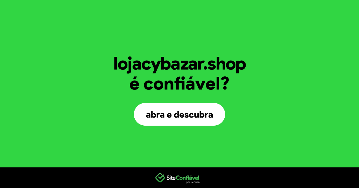 O site lojacybazar.shop é confiável?