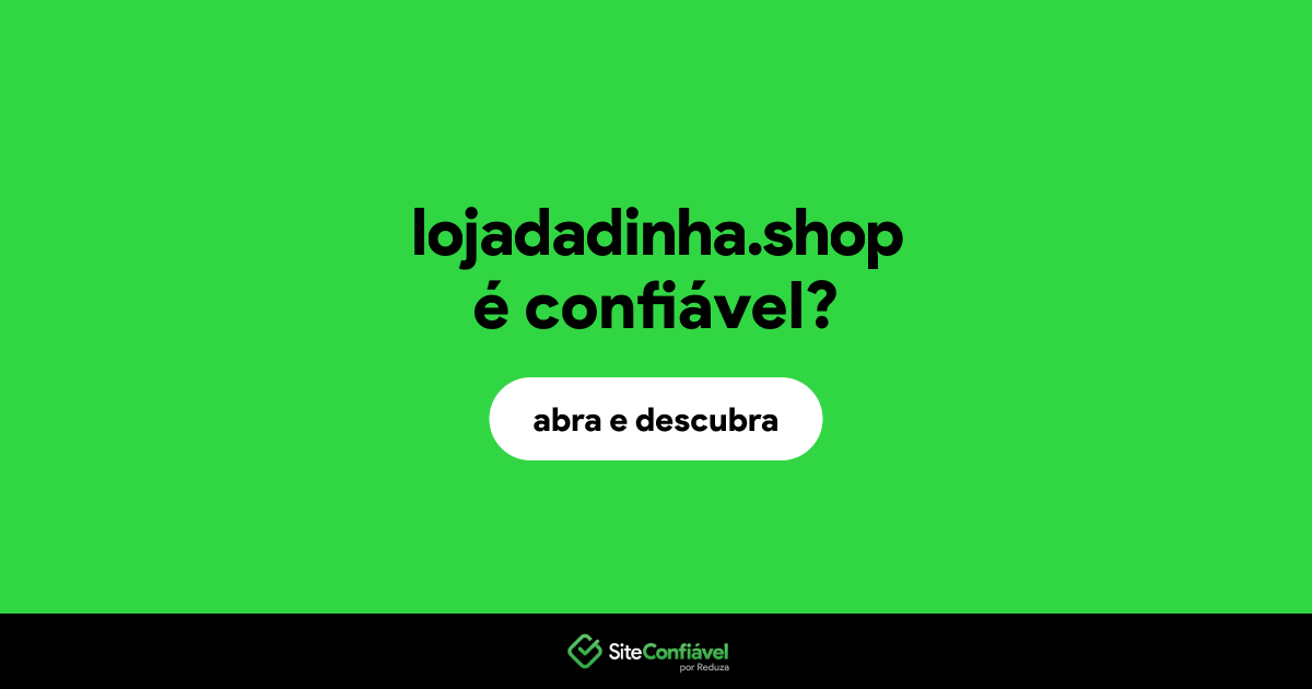 O site lojadadinha.shop é confiável?