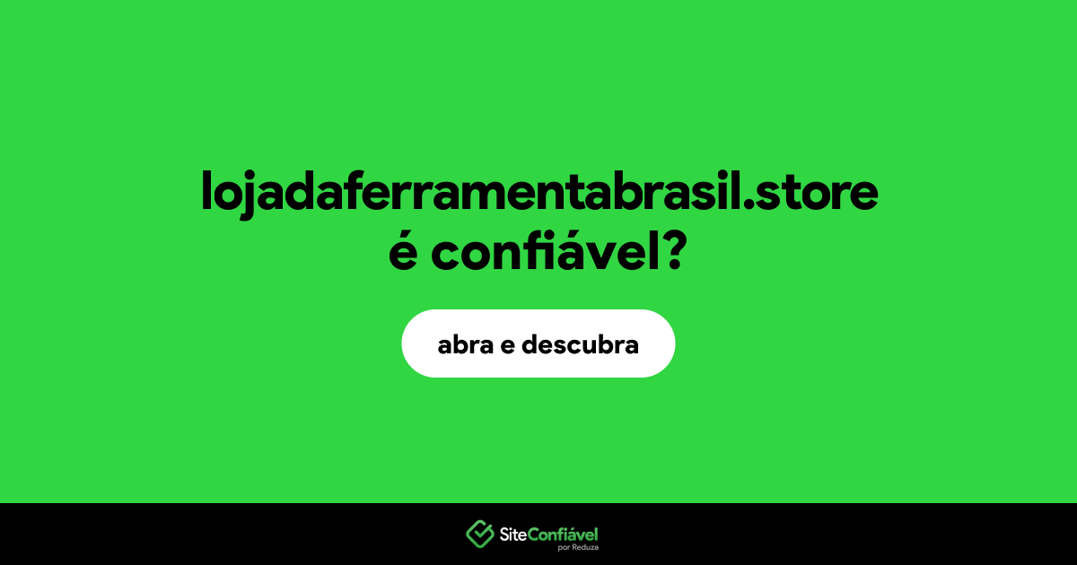 O site lojadaferramentabrasil.store é confiável?