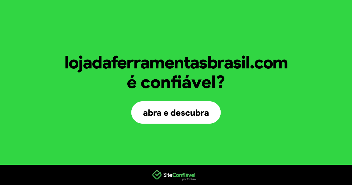 O site lojadaferramentasbrasil.com é confiável?