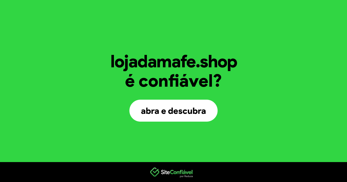 O site lojadamafe.shop é confiável?