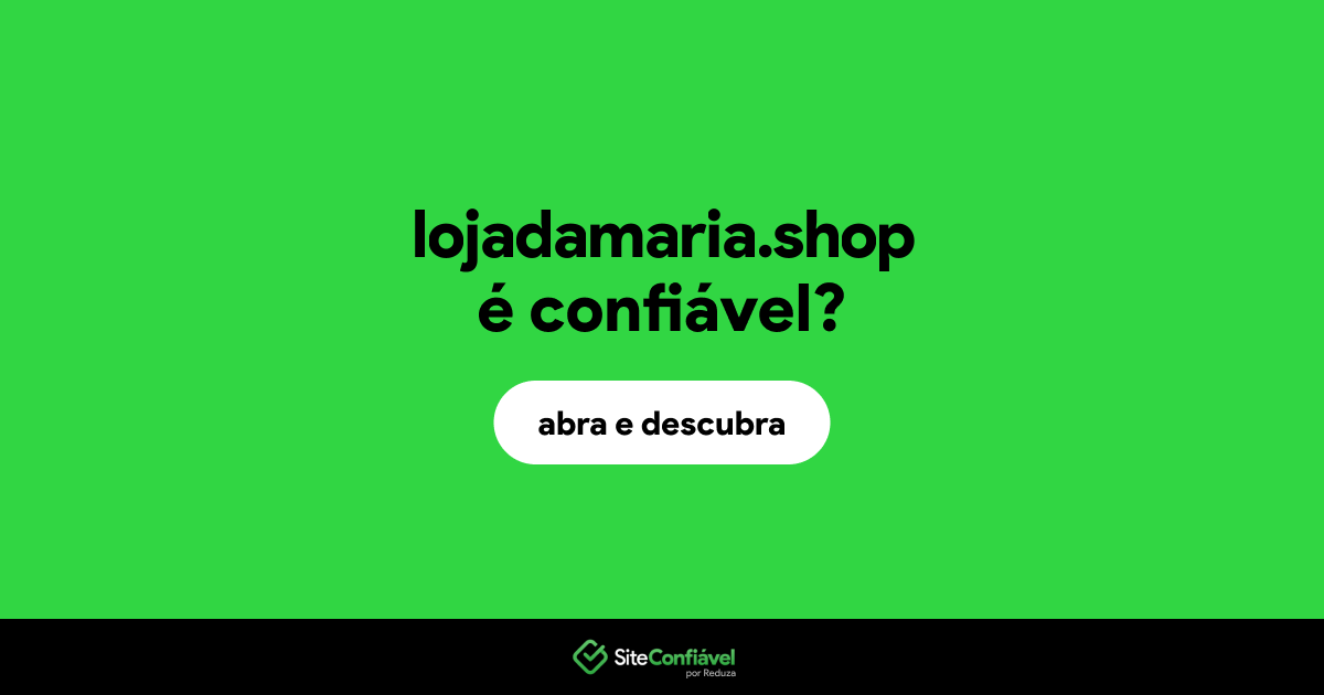 O site lojadamaria.shop é confiável?
