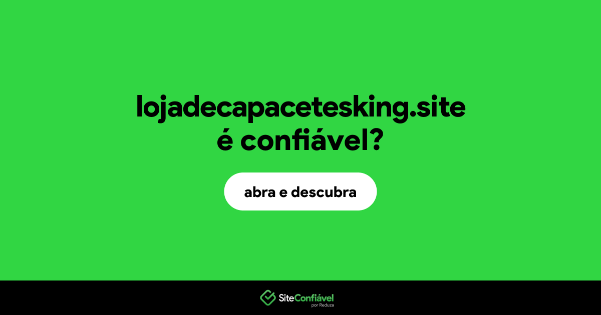 O site lojadecapacetesking.site é confiável?