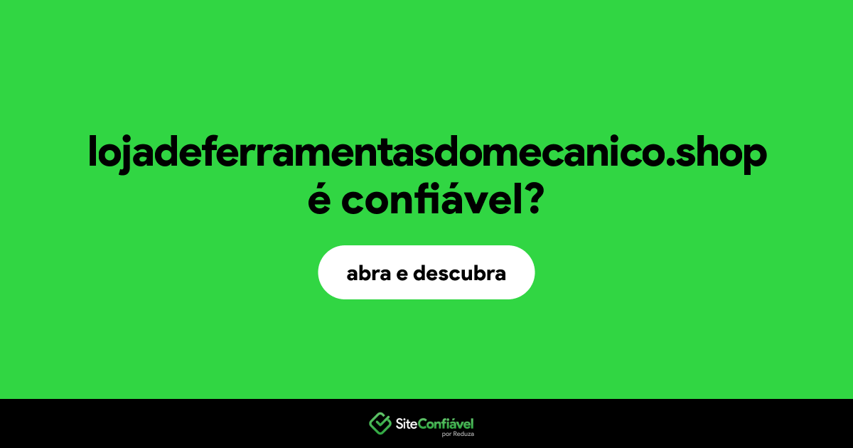 O site lojadeferramentasdomecanico.shop é confiável?