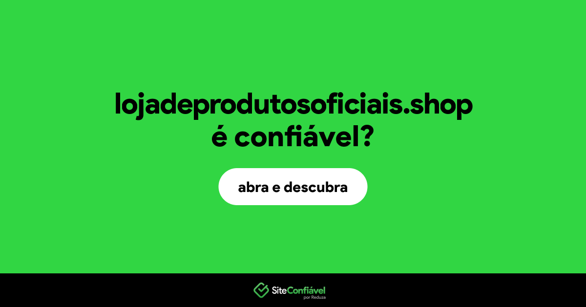 O site lojadeprodutosoficiais.shop é confiável?