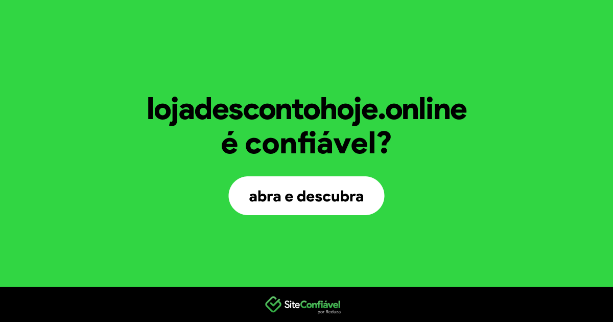 O site lojadescontohoje.online é confiável?