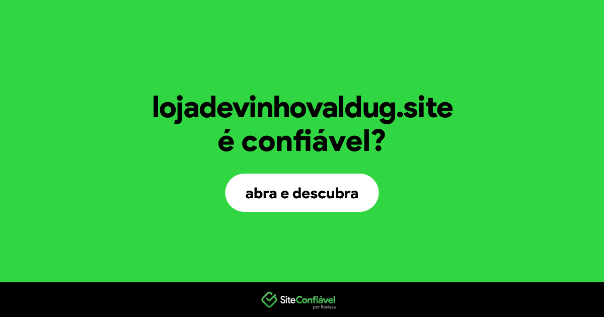 O site lojadevinhovaldug.site é confiável?