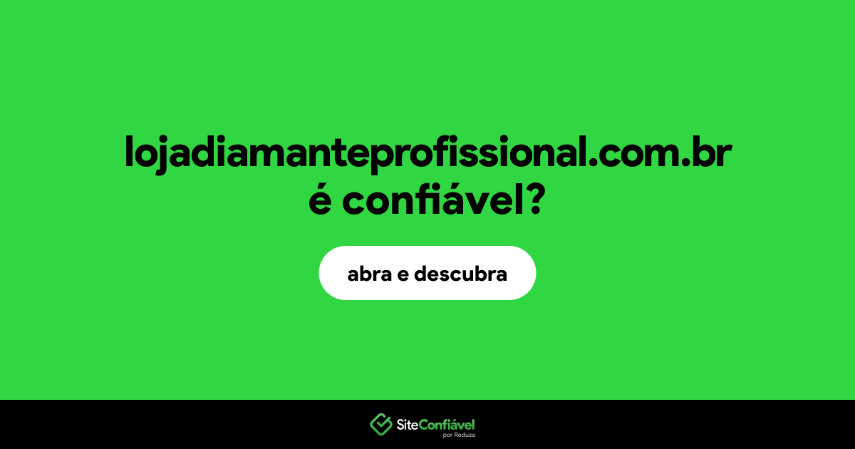 O site lojadiamanteprofissional.com.br é confiável?