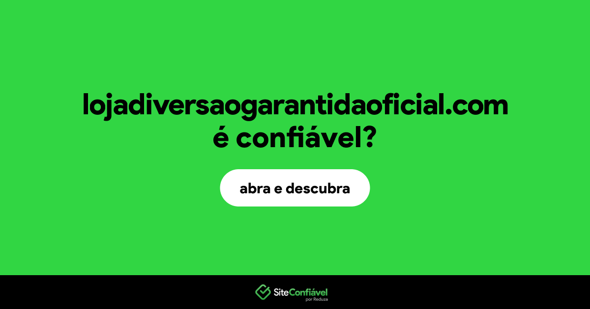 O site lojadiversaogarantidaoficial.com é confiável?