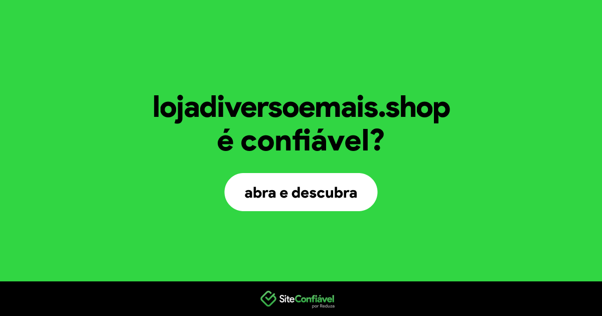 O site lojadiversoemais.shop é confiável?