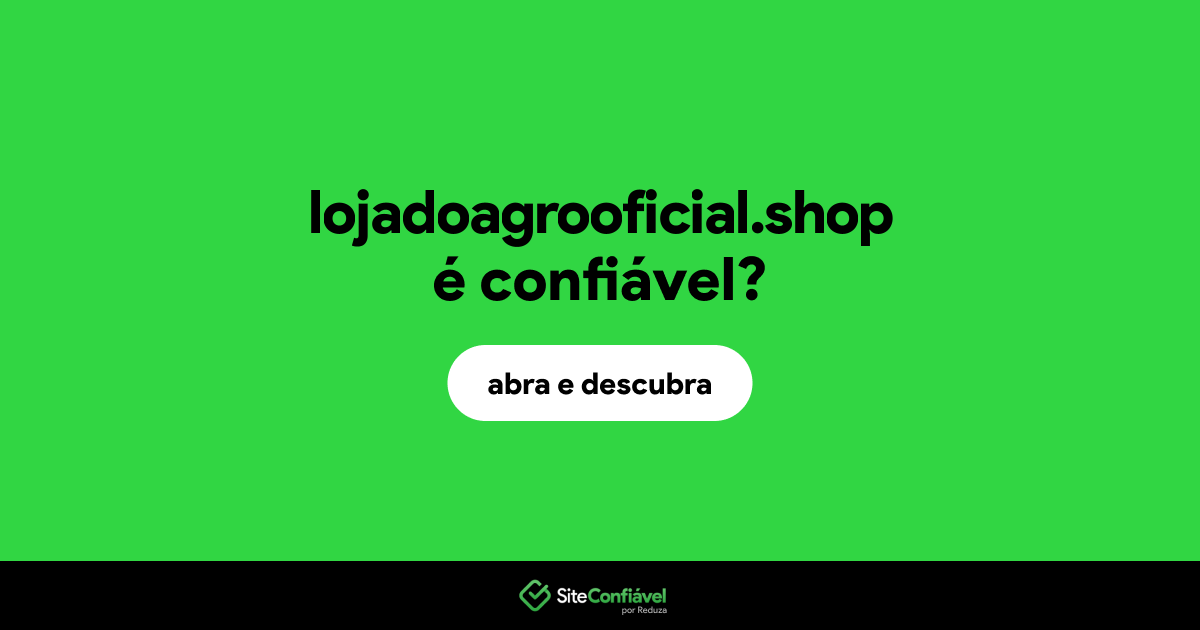 O site lojadoagrooficial.shop é confiável?