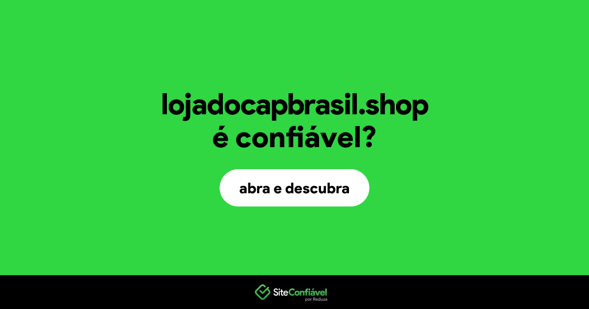 O site lojadocapbrasil.shop é confiável?