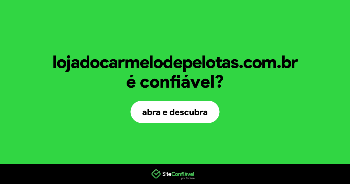 O site lojadocarmelodepelotas.com.br é confiável?