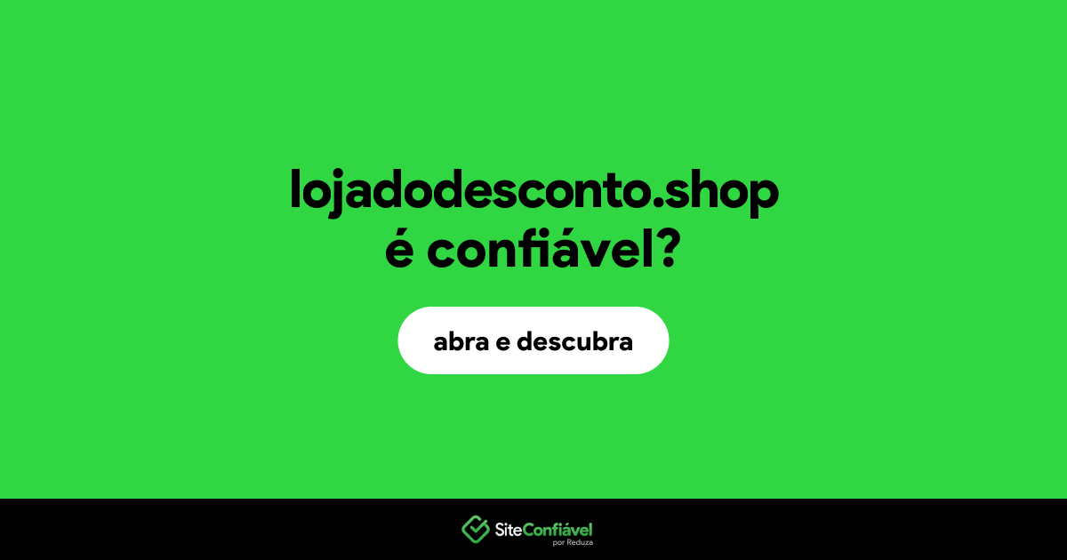 O site lojadodesconto.shop é confiável?