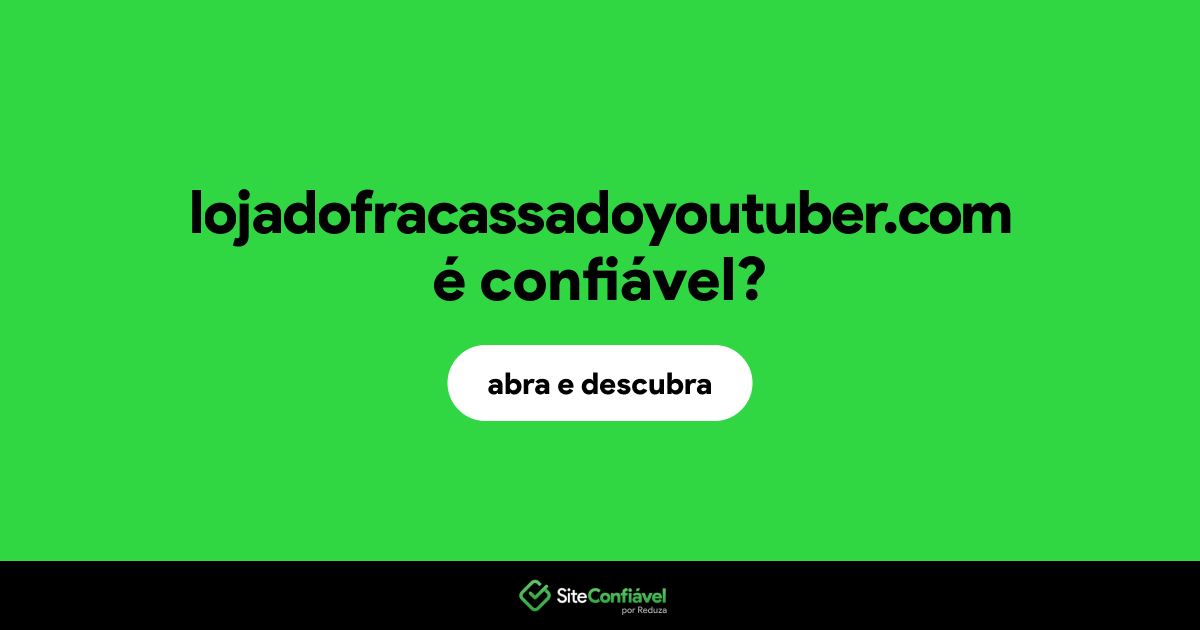 O site lojadofracassadoyoutuber.com é confiável?